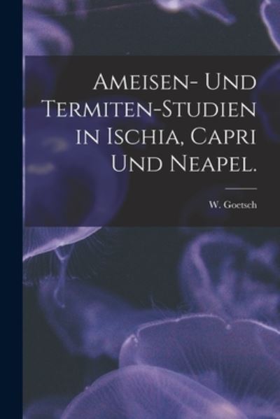 Cover for W Goetsch · Ameisen- Und Termiten-Studien in Ischia, Capri Und Neapel. (Paperback Book) (2021)