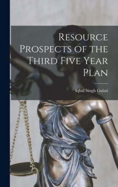 Cover for Iqbal Singh Gulati · Resource Prospects of the Third Five Year Plan (Innbunden bok) (2021)