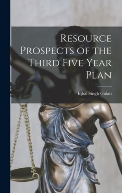 Cover for Iqbal Singh Gulati · Resource Prospects of the Third Five Year Plan (Hardcover bog) (2021)