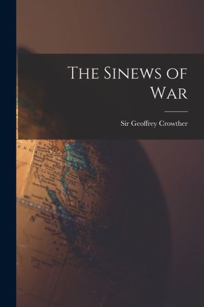 Cover for Sir Geoffrey Crowther · The Sinews of War (Paperback Book) (2021)