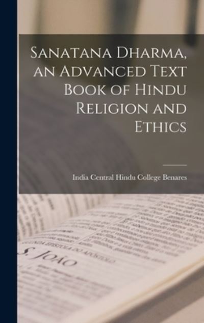 Cover for India (City) Central Hindu C. Benares · Sanatana Dharma, an Advanced Text Book of Hindu Religion and Ethics (Book) (2022)