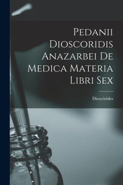 Cover for Dioscórides · Pedanii Dioscoridis Anazarbei de Medica Materia Libri Sex (Book) (2022)