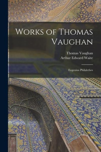 Cover for Arthur Edward Waite · Works of Thomas Vaughan (Buch) (2022)