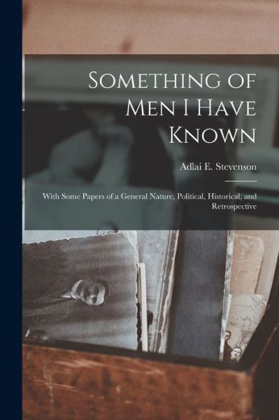 Cover for Adlai E. Stevenson · Something of Men I Have Known (Bok) (2022)