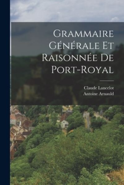 Cover for Antoine Arnauld · Grammaire Générale et Raisonnée de Port-Royal (Book) (2022)