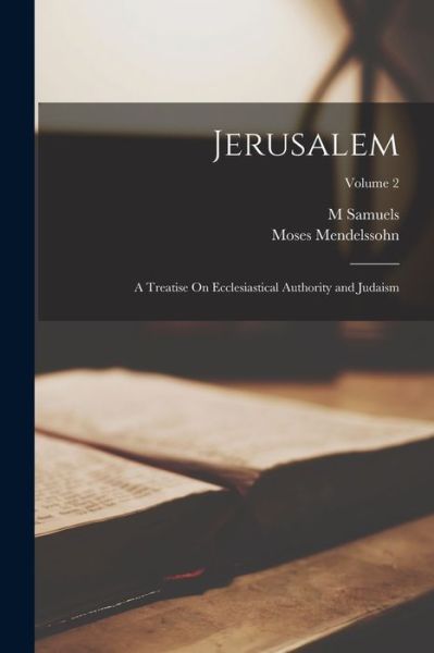 Cover for Moses Mendelssohn · Jerusalem; a Treatise on Ecclesiastical Authority and Judaism; Volume 2 (Bok) (2022)