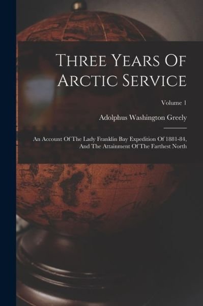Cover for Adolphus Washington Greely · Three Years of Arctic Service (Bok) (2022)