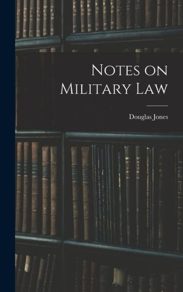 Cover for Douglas Jones · Notes on Military Law (Book) (2022)