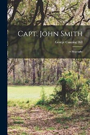 Cover for George Canning Hill · Capt. John Smith; a Biography (Buch) (2022)