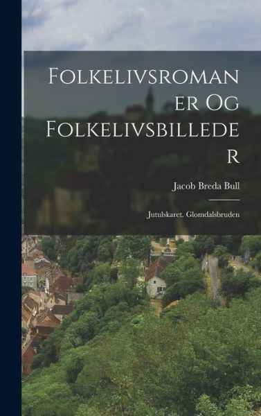 Cover for Jacob Breda Bull · Folkelivsromaner Og Folkelivsbilleder (Book) (2022)