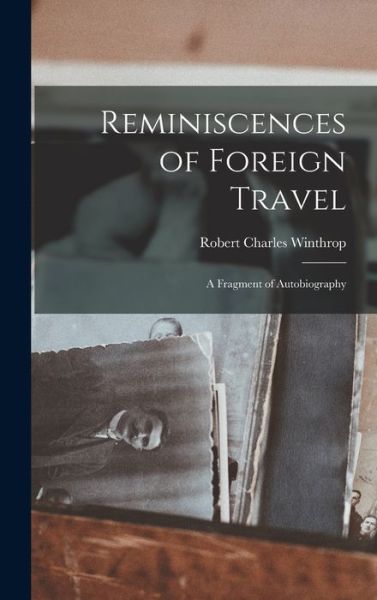 Reminiscences of Foreign Travel - Robert Charles Winthrop - Books - Creative Media Partners, LLC - 9781018888156 - October 27, 2022