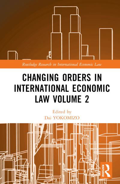 Cover for Dai YOKOMIZO · Changing Orders in International Economic Law Volume 2: A Japanese Perspective - Routledge Research in International Economic Law (Inbunden Bok) (2023)