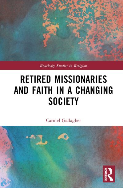 Cover for Carmel Gallagher · Retired Missionaries and Faith in a Changing Society - Routledge Studies in Religion (Hardcover Book) (2024)