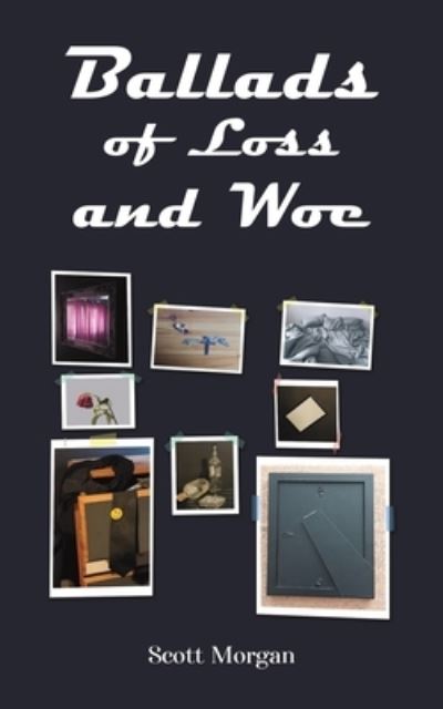 Ballads of Loss and Woe - Scott Morgan - Books - Austin Macauley Publishers - 9781035816156 - December 8, 2023