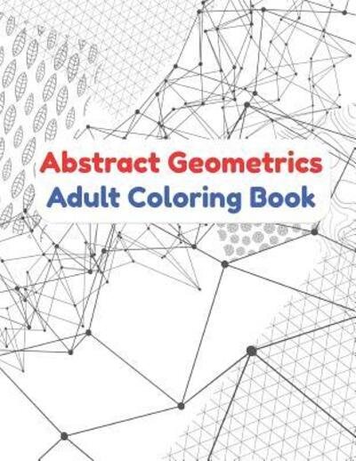 Cover for Relax &amp; Enjoy Journals · Abstract Geometrics - Adult Coloring Book (Paperback Book) (2019)