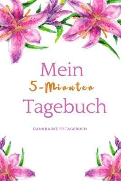 Cover for Achtsamkeits Tagebuch · Mein 5-Minuten Tagebuch Dankbarkeitstagebuch (Paperback Book) (2019)