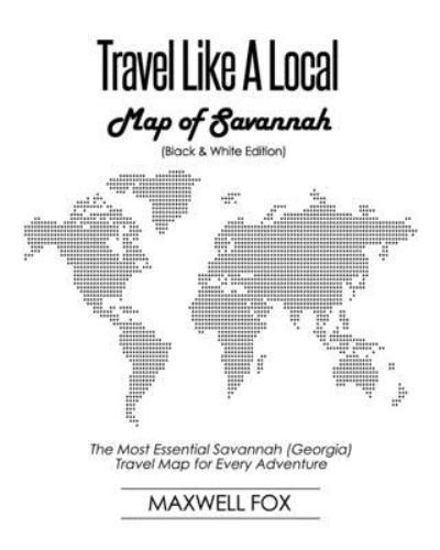 Cover for Maxwell Fox · Travel Like a Local - Map of Savannah (Paperback Book) (2019)