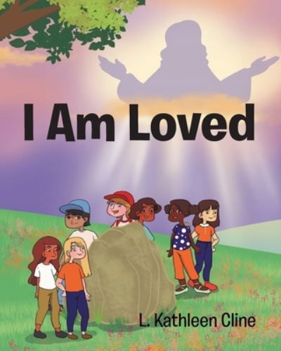 I Am Loved - L Kathleen Cline - Książki - Christian Faith Publishing, Inc - 9781098062156 - 3 grudnia 2020