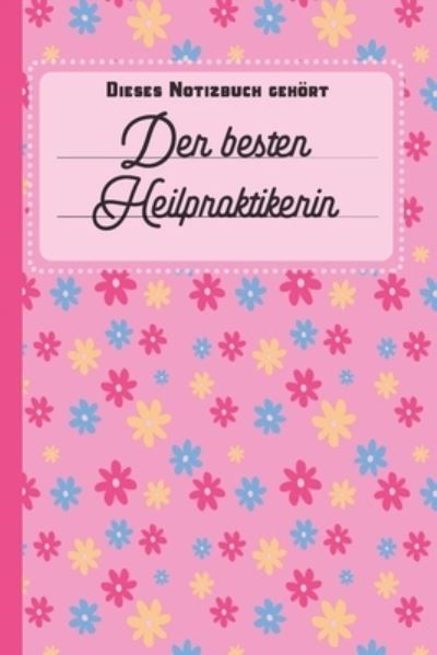 Cover for Sonnige Bucher · Dieses Notizbuch gehoert der besten Heilpraktikerin (Paperback Book) (2019)