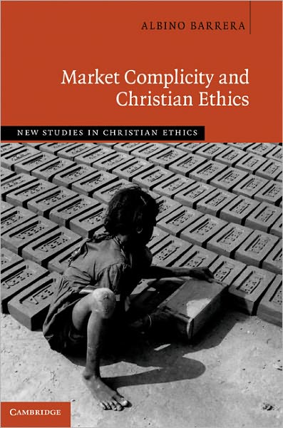 Cover for Barrera, Albino (Providence College, Rhode Island) · Market Complicity and Christian Ethics - New Studies in Christian Ethics (Hardcover Book) (2011)