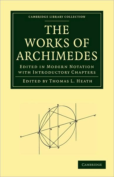 The Works of Archimedes: Edited in Modern Notation with Introductory Chapters - Cambridge Library Collection - Mathematics - Archimedes - Bøger - Cambridge Library Collection - 9781108006156 - 24. september 2009