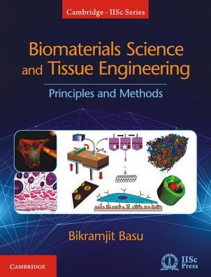 Cover for Basu, Bikramjit (Indian Institute of Science, Bangalore) · Biomaterials Science and Tissue Engineering: Principles and Methods - Cambridge IISc Series (Hardcover Book) (2017)