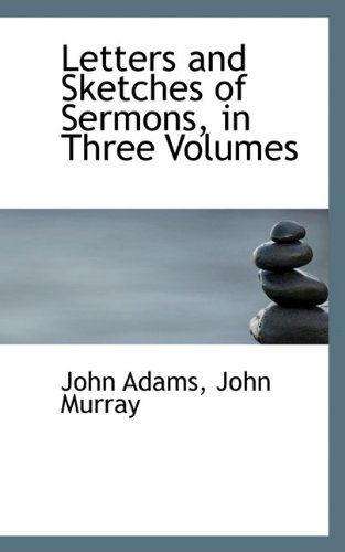 Cover for John Adams · Letters and Sketches of Sermons, in Three Volumes (Hardcover Book) (2009)