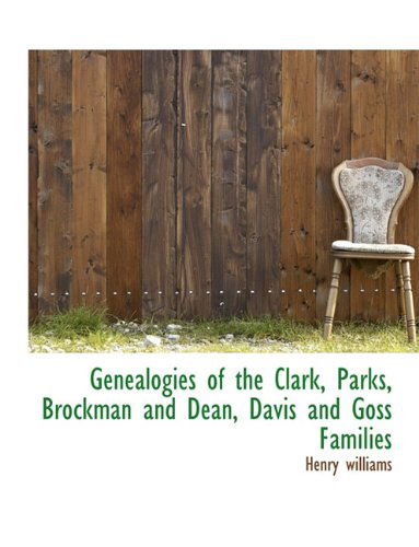 Cover for Henry Williams · Genealogies of the Clark, Parks, Brockman and Dean, Davis and Goss Families (Paperback Book) [Large type / large print edition] (2009)