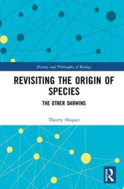 Cover for Hoquet, Thierry (Universite Lyon 3 Jean Moulin, France) · Revisiting the Origin of Species: The Other Darwins - History and Philosophy of Biology (Hardcover Book) (2018)