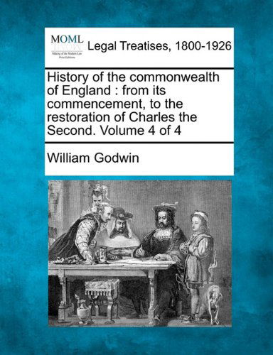 Cover for William Godwin · History of the Commonwealth of England: from Its Commencement, to the Restoration of Charles the Second. Volume 4 of 4 (Paperback Book) (2010)