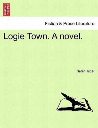 Cover for Sarah Tytler · Logie Town. a Novel. (Paperback Book) (2011)