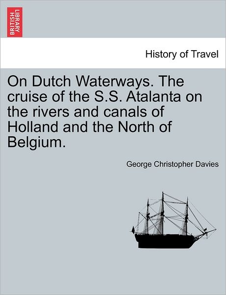Cover for George Christopher Davies · On Dutch Waterways. the Cruise of the S.s. Atalanta on the Rivers and Canals of Holland and the North of Belgium. (Paperback Book) (2011)