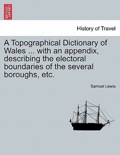 Cover for Samuel Lewis · A Topographical Dictionary of Wales ... with an Appendix, Describing the Electoral Boundaries of the Several Boroughs, Etc. (Paperback Book) (2011)