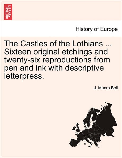 Cover for J Munro Bell · The Castles of the Lothians ... Sixteen Original Etchings and Twenty-six Reproductions from Pen and Ink with Descriptive Letterpress. (Paperback Book) (2011)