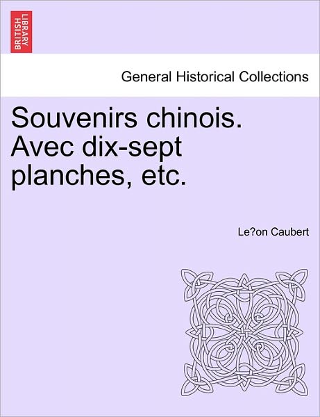 Cover for Le on Caubert · Souvenirs Chinois. Avec Dix-sept Planches, Etc. (Paperback Book) (2011)