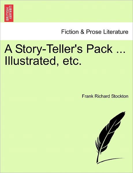 A Story-teller's Pack ... Illustrated, Etc. - Frank Richard Stockton - Books - British Library, Historical Print Editio - 9781241231156 - March 1, 2011