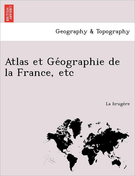 Cover for La Bruge Re · Atlas et Ge Ographie De La France, Etc (Paperback Book) (2012)