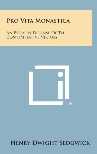 Cover for Henry Dwight Sedgwick · Pro Vita Monastica: an Essay in Defense of the Contemplative Virtues (Hardcover Book) (2013)