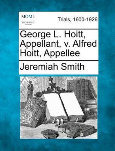 Cover for Jeremiah Smith · George L. Hoitt, Appellant, V. Alfred Hoitt, Appellee (Paperback Book) (2012)