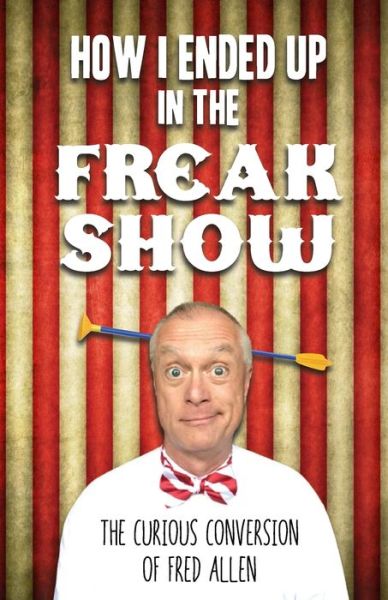 How I Ended up in the Freak Show - Fred Allen - Książki - Lulu Press, Inc. - 9781312582156 - 9 czerwca 2021