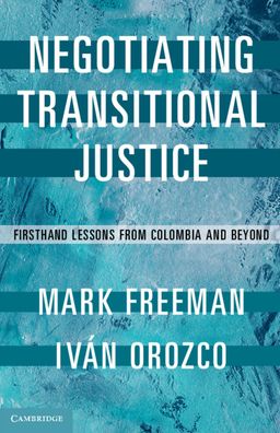 Cover for Mark Freeman · Negotiating Transitional Justice: Firsthand Lessons from Colombia and Beyond (Paperback Book) (2020)