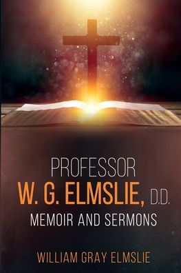 Professor W. G. Elmslie, D.D. - William Gray Elmslie - Books - Left of Brain Onboarding Pty Ltd - 9781396320156 - December 7, 2021