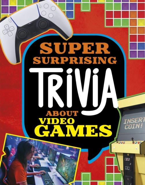 Cover for Mari Bolte · Super Surprising Trivia About Video Games - Super Surprising Trivia You Can't Resist (Hardcover Book) (2024)