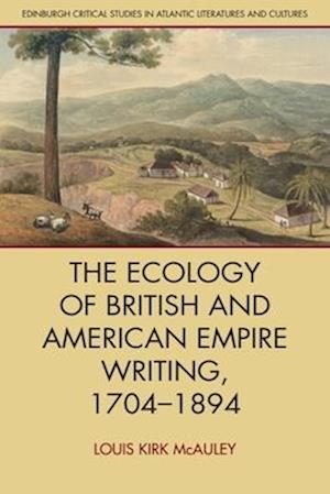 Cover for Louis Kirk McAuley · The Ecology of British and American Empire Writing, 1704 1894 - Edinburgh Critical Studies in Atlantic Literatures and Cultures (Paperback Book) (2025)