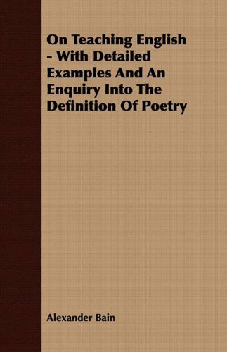 Cover for Alexander Bain · On Teaching English - with Detailed Examples and an Enquiry into the Definition of Poetry (Paperback Book) (2008)