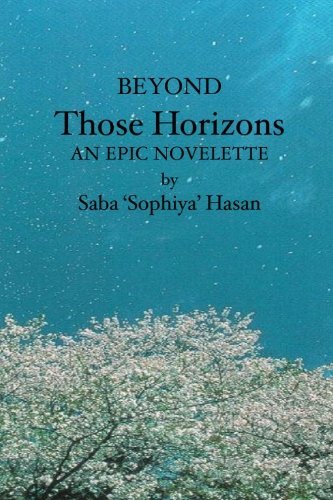 Cover for Saba Sophiya Hasan · Beyond Those Horizons: an Epic Novelette (Taschenbuch) (2005)