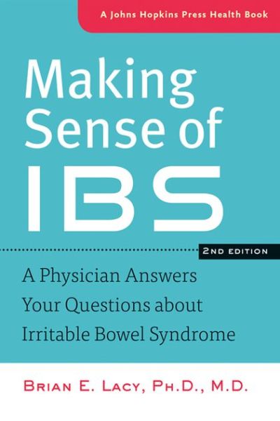 Cover for Lacy, Brian E., PhD MD (Professor of Medicine, Dartmouth-Hitchcock Medical Center) · Making Sense of IBS: A Physician Answers Your Questions about Irritable Bowel Syndrome - A Johns Hopkins Press Health Book (Paperback Book) [Second edition] (2014)