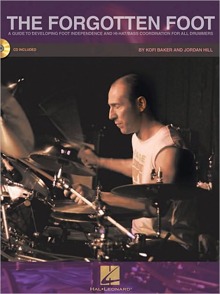 Kofi Baker / Jordan Hill: The Forgotten Foot - A Guide To Developing Foot Independence And Hi-Hat / Bass Coordination For All Drummers - Jordan Hill - Books - Hal Leonard Corporation - 9781423488156 - December 1, 2010