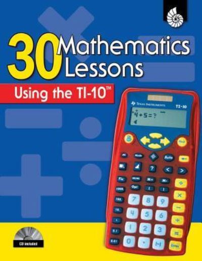 30 mathematics lessons using the TI-10 - Christine Dugan - Książki - Shell Education - 9781425806156 - 1 grudnia 2009