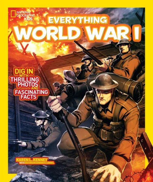 Cover for Karen L. Kenney · National Geographic Kids Everything World War I: Dig in With Thrilling Photos and Fascinating Facts - National Geographic Kids Everything (Pocketbok) (2014)